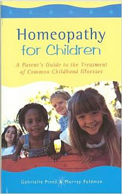 Homeopathy For Children: A Parent's Guide to the Treatment of Common Childhood Illnesses